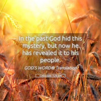 Picture 05 - Colossians 1:26 GW - In the past God hid this mystery, but now he has - Bible Verse Picture