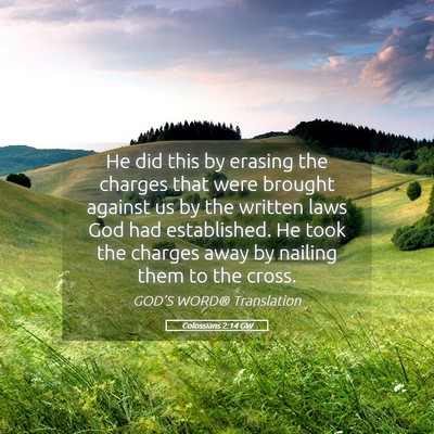 Picture 05 - Colossians 2:14 GW - He did this by erasing the charges that were - Bible Verse Picture