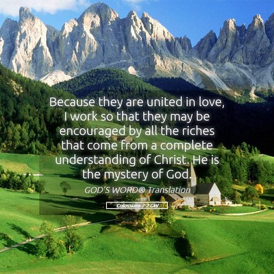 Picture 05 - Colossians 2:2 GW - Because they are united in love, I work so that - Bible Verse Picture