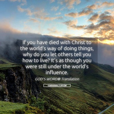 Picture 05 - Colossians 2:20 GW - If you have died with Christ to the world’s way - Bible Verse Picture