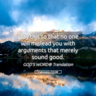 Picture 05 - Colossians 2:4 GW - I say this so that no one will mislead you with - Bible Verse Picture
