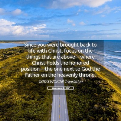 Picture 05 - Colossians 3:1 GW - Since you were brought back to life with Christ, - Bible Verse Picture