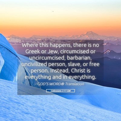 Picture 05 - Colossians 3:11 GW - Where this happens, there is no Greek or Jew, - Bible Verse Picture