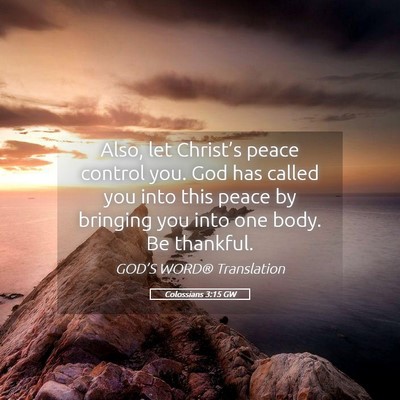 Picture 05 - Colossians 3:15 GW - Also, let Christ’s peace control you. God has - Bible Verse Picture