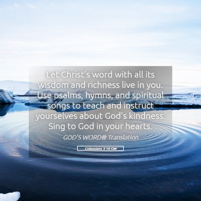 Picture 05 - Colossians 3:16 GW - Let Christ’s word with all its wisdom and - Bible Verse Picture