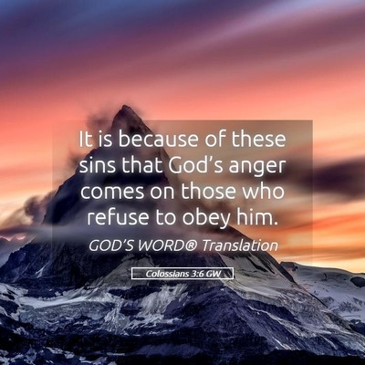 Picture 05 - Colossians 3:6 GW - It is because of these sins that God’s anger - Bible Verse Picture