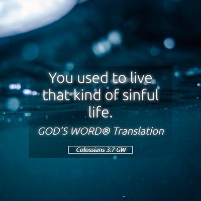 Picture 05 - Colossians 3:7 GW - You used to live that kind of sinful - Bible Verse Picture