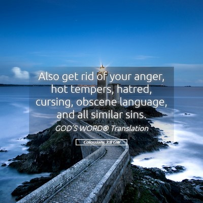 Picture 05 - Colossians 3:8 GW - Also get rid of your anger, hot tempers, hatred, - Bible Verse Picture