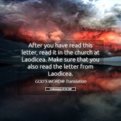 Picture 05 - Colossians 4:16 GW - After you have read this letter, read it in the - Bible Verse Picture