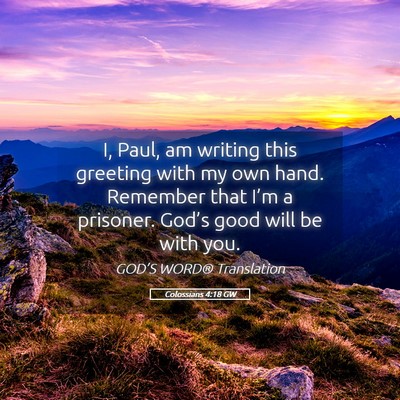 Picture 05 - Colossians 4:18 GW - I, Paul, am writing this greeting with my own - Bible Verse Picture