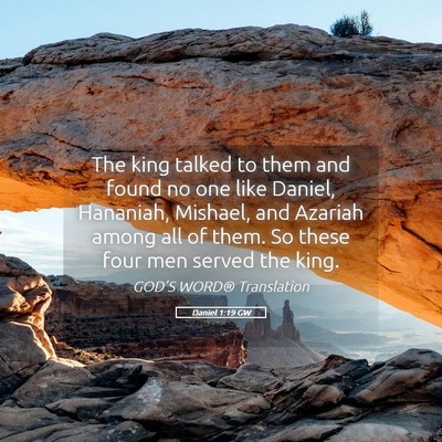 Picture 05 - Daniel 1:19 GW - The king talked to them and found no one like - Bible Verse Picture