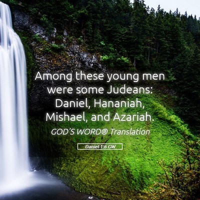 Picture 05 - Daniel 1:6 GW - Among these young men were some Judeans: Daniel, - Bible Verse Picture