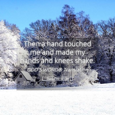 Picture 05 - Daniel 10:10 GW - Then a hand touched me and made my hands and - Bible Verse Picture