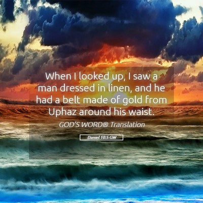 Picture 05 - Daniel 10:5 GW - When I looked up, I saw a man dressed in linen, - Bible Verse Picture