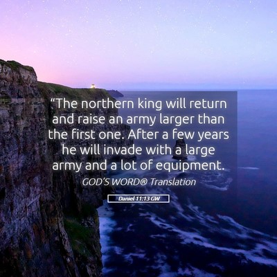 Picture 05 - Daniel 11:13 GW - “The northern king will return and raise an - Bible Verse Picture