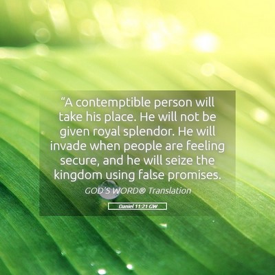 Picture 05 - Daniel 11:21 GW - “A contemptible person will take his place. He - Bible Verse Picture