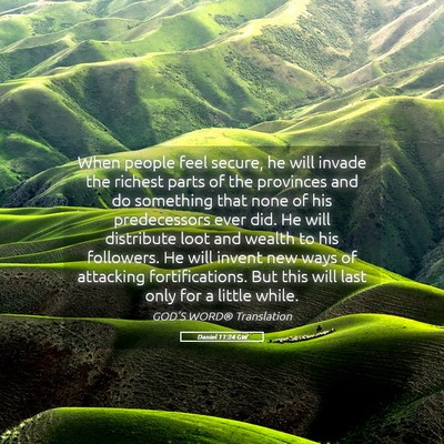 Picture 05 - Daniel 11:24 GW - When people feel secure, he will invade the - Bible Verse Picture
