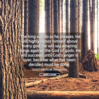 Picture 05 - Daniel 11:36 GW - “The king will do as he pleases. He will highly - Bible Verse Picture