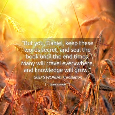 Picture 05 - Daniel 12:4 GW - “But you, Daniel, keep these words secret, and - Bible Verse Picture