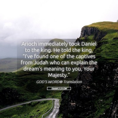 Picture 05 - Daniel 2:25 GW - Arioch immediately took Daniel to the king. He - Bible Verse Picture