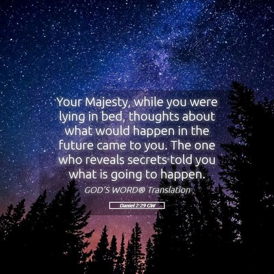 Picture 05 - Daniel 2:29 GW - Your Majesty, while you were lying in bed, - Bible Verse Picture