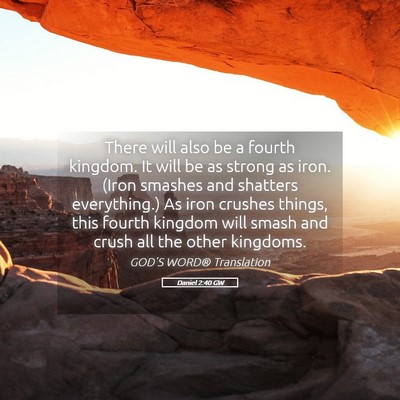 Picture 05 - Daniel 2:40 GW - There will also be a fourth kingdom. It will be - Bible Verse Picture