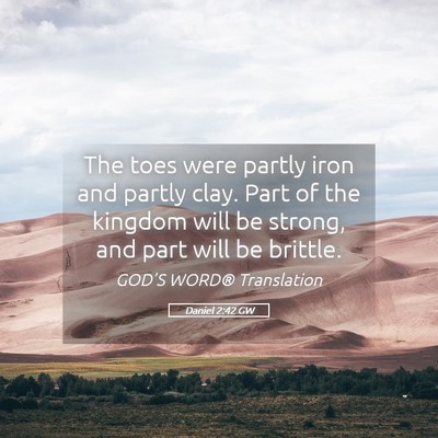 Picture 05 - Daniel 2:42 GW - The toes were partly iron and partly clay. Part - Bible Verse Picture