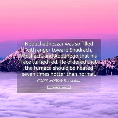 Picture 05 - Daniel 3:19 GW - Nebuchadnezzar was so filled with anger toward - Bible Verse Picture