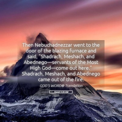 Picture 05 - Daniel 3:26 GW - Then Nebuchadnezzar went to the door of the - Bible Verse Picture