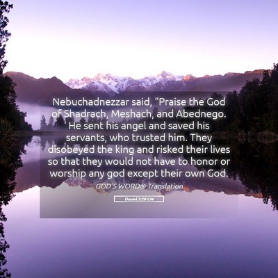 Picture 05 - Daniel 3:28 GW - Nebuchadnezzar said, “Praise the God of - Bible Verse Picture