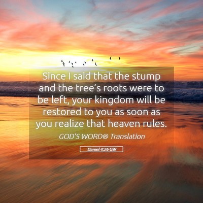 Picture 05 - Daniel 4:26 GW - Since I said that the stump and the tree’s - Bible Verse Picture