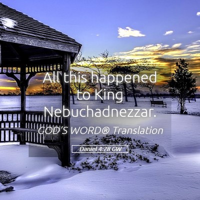 Picture 05 - Daniel 4:28 GW - All this happened to King - Bible Verse Picture