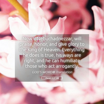 Picture 05 - Daniel 4:37 GW - Now I, Nebuchadnezzar, will praise, honor, and - Bible Verse Picture