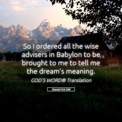 Picture 05 - Daniel 4:6 GW - So I ordered all the wise advisers in Babylon to - Bible Verse Picture