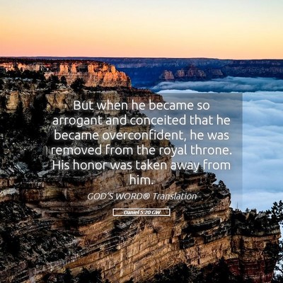 Picture 05 - Daniel 5:20 GW - But when he became so arrogant and conceited that - Bible Verse Picture
