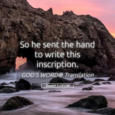 Picture 05 - Daniel 5:24 GW - So he sent the hand to write this - Bible Verse Picture