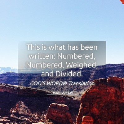 Picture 05 - Daniel 5:25 GW - This is what has been written: Numbered, - Bible Verse Picture