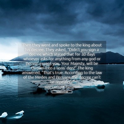 Picture 05 - Daniel 6:12 GW - Then they went and spoke to the king about his - Bible Verse Picture