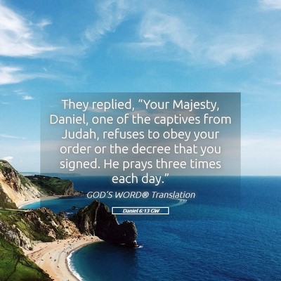 Picture 05 - Daniel 6:13 GW - They replied, “Your Majesty, Daniel, one of the - Bible Verse Picture