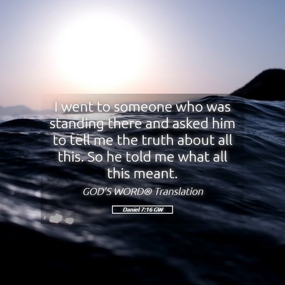 Picture 05 - Daniel 7:16 GW - I went to someone who was standing there and - Bible Verse Picture