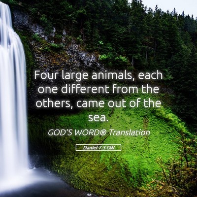 Picture 05 - Daniel 7:3 GW - Four large animals, each one different from the - Bible Verse Picture
