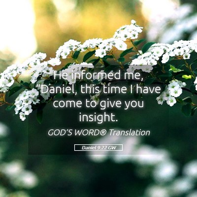 Picture 05 - Daniel 9:22 GW - He informed me, “Daniel, this time I have come - Bible Verse Picture