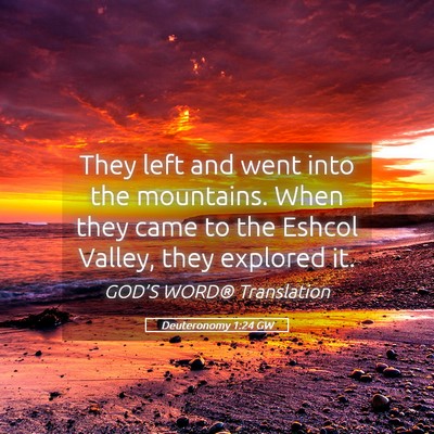 Picture 05 - Deuteronomy 1:24 GW - They left and went into the mountains. When they - Bible Verse Picture