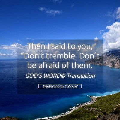 Picture 05 - Deuteronomy 1:29 GW - Then I said to you, “Don’t tremble. Don’t - Bible Verse Picture