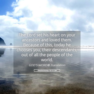 Picture 05 - Deuteronomy 10:15 GW - The Lord set his heart on your ancestors and - Bible Verse Picture