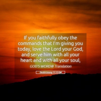Picture 05 - Deuteronomy 11:13 GW - If you faithfully obey the commands that I’m - Bible Verse Picture
