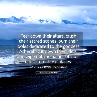 Picture 05 - Deuteronomy 12:3 GW - Tear down their altars, crush their sacred - Bible Verse Picture