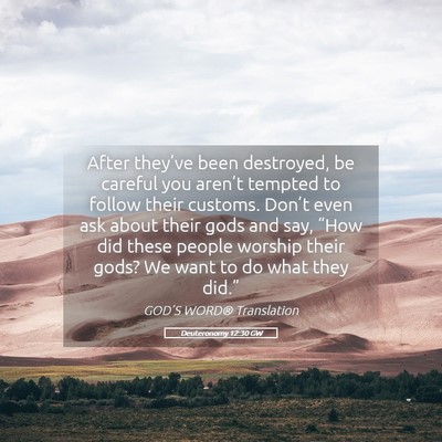 Picture 05 - Deuteronomy 12:30 GW - After they’ve been destroyed, be careful you - Bible Verse Picture