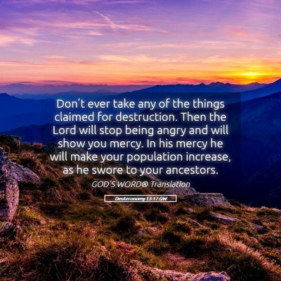 Picture 05 - Deuteronomy 13:17 GW - Don’t ever take any of the things claimed for - Bible Verse Picture