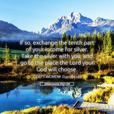 Picture 05 - Deuteronomy 14:25 GW - If so, exchange the tenth part of your income for - Bible Verse Picture